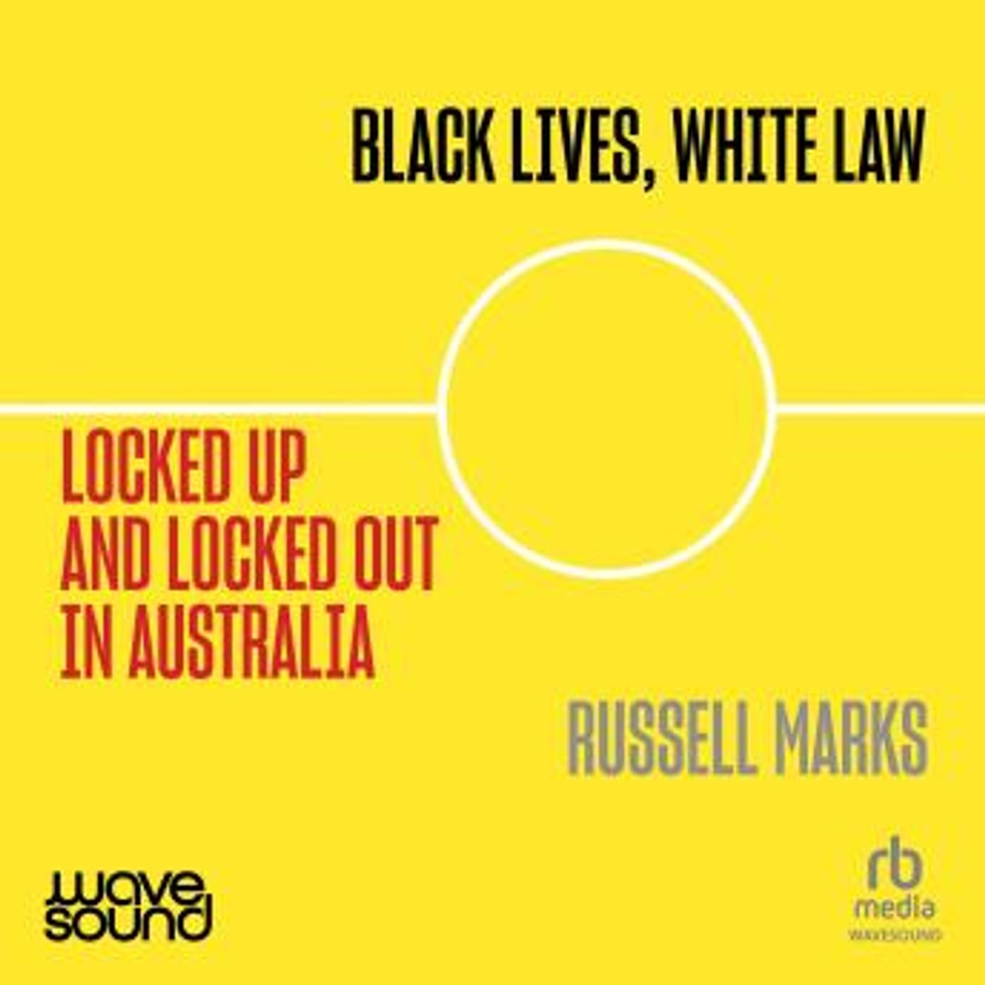 Black Lives, White Law: Locked Up and Locked Out in Australia by Russell Marks episode artwork