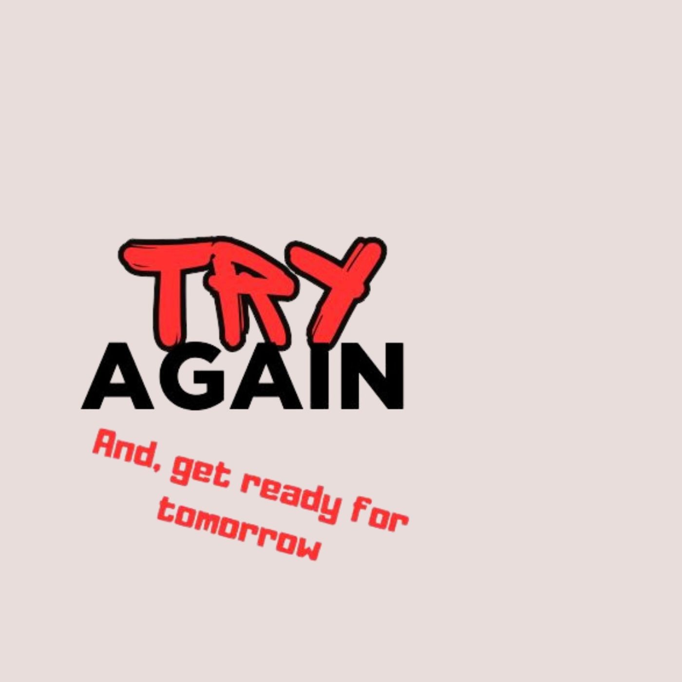 Please say it with me: Try again!