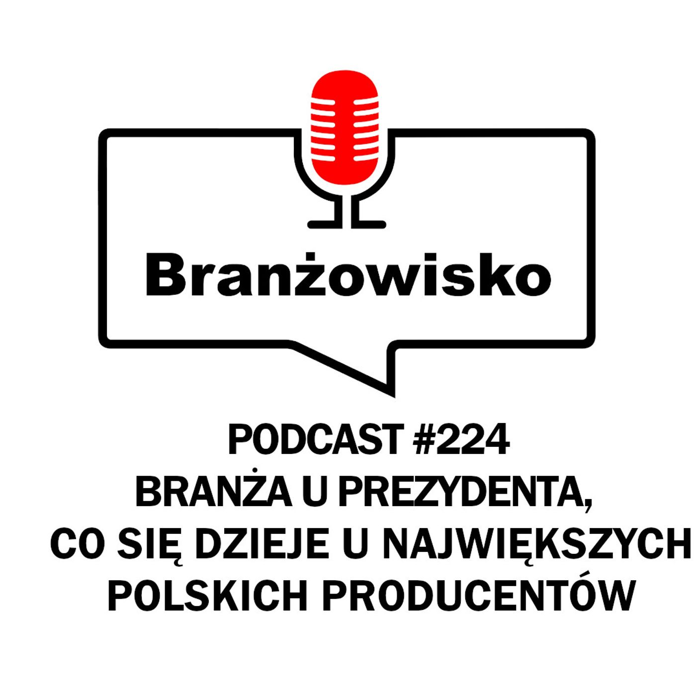 Branżowisko #224 - Branża u prezydenta. Co się dzieje u największych polskich producentów?