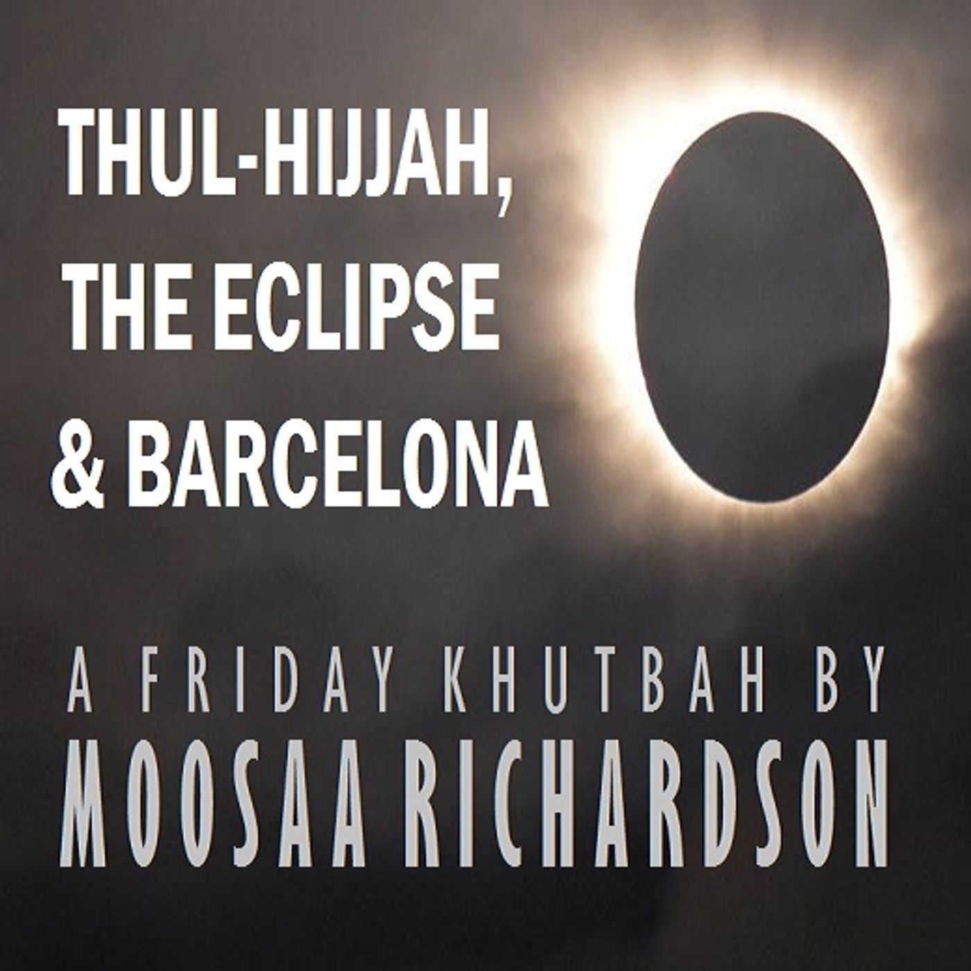 Khutbah: Thul-Hijjah, the Eclipse, and Barcelona episode artwork
