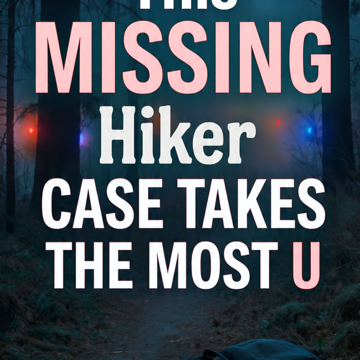 This-MISSING-Hiker-Case-Takes-The-Most-U episode artwork