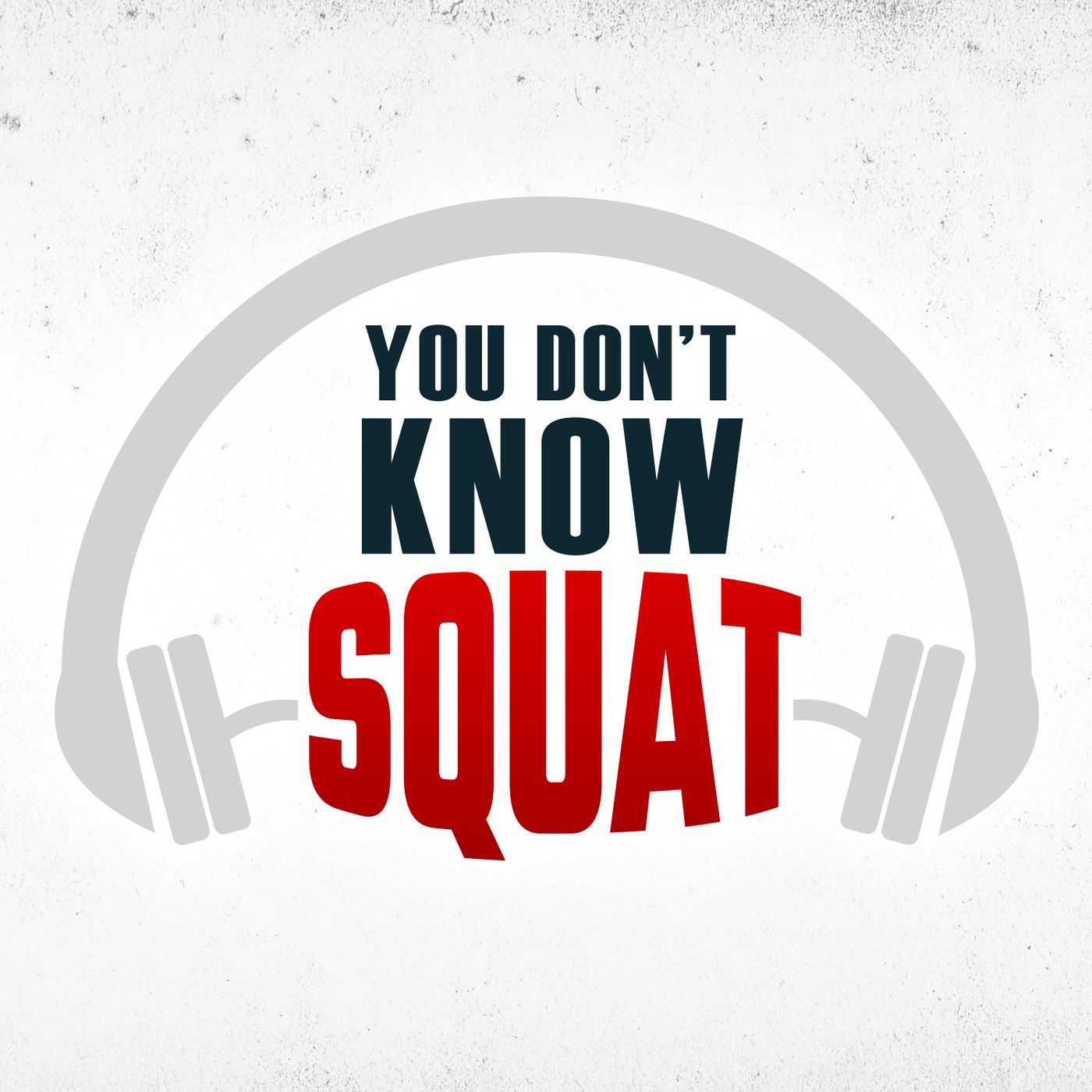 You Don’t Know Squat Podcast