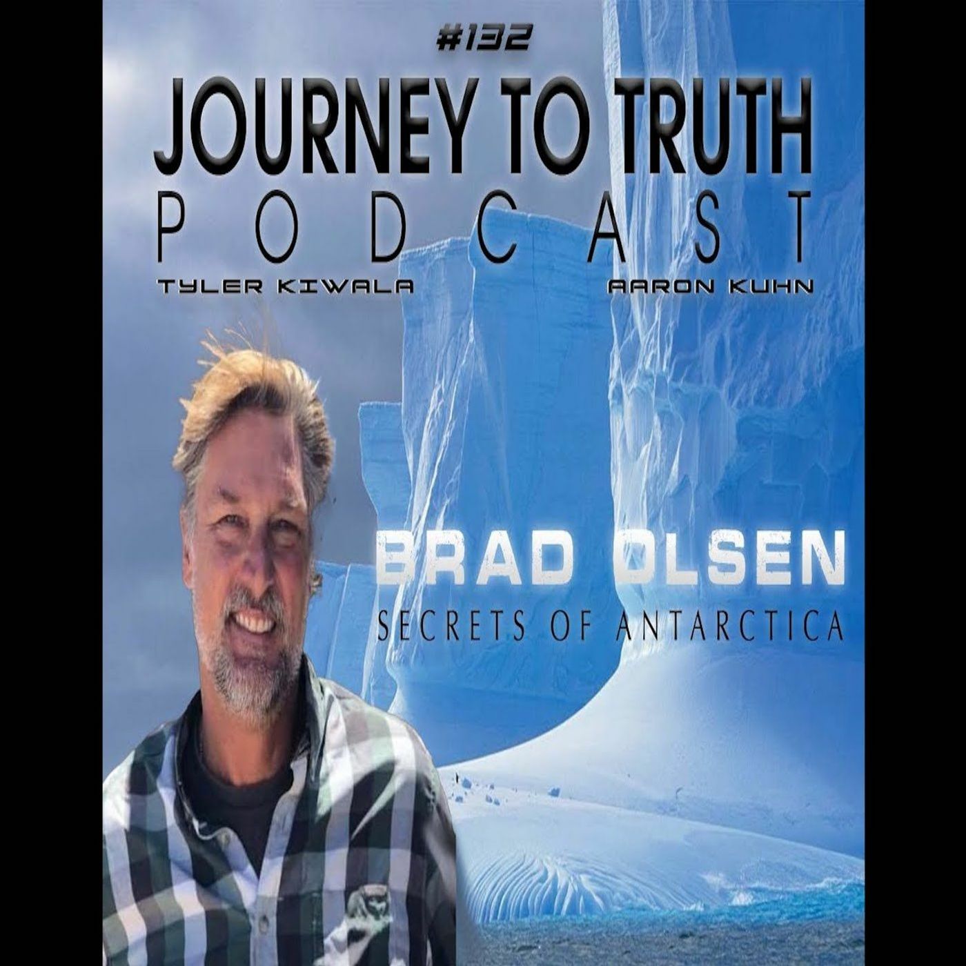 EP 132 - Brad Olsen - Secrets Of Antarctica - Nazi Bases - Pyramids - Operation Taberin Highjump