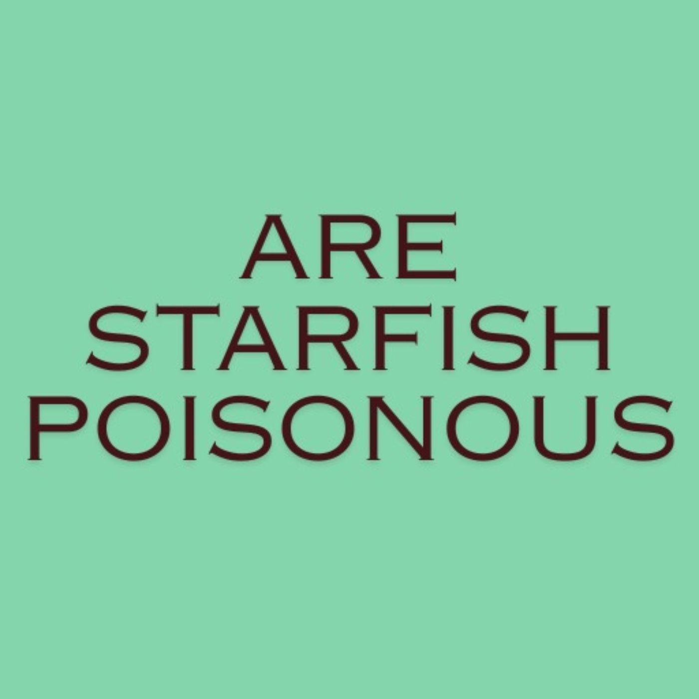 Are Starfish Poisonous Facts podcast artwork