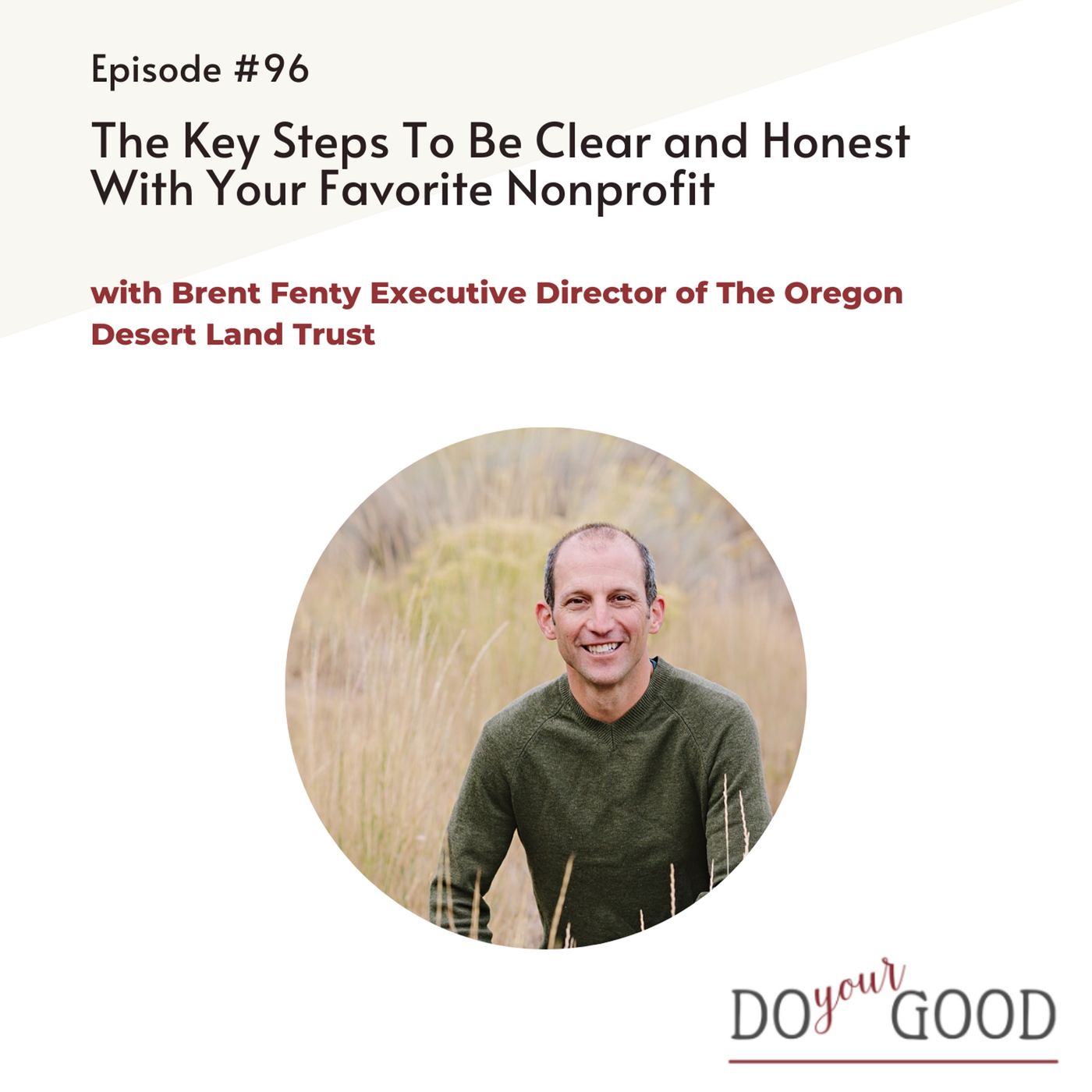 #96 The Key Steps To Be Clear and Honest With Your Favorite Nonprofit,  with Brent Fenty Executive Director of The Oregon Desert Land Trust episode artwork