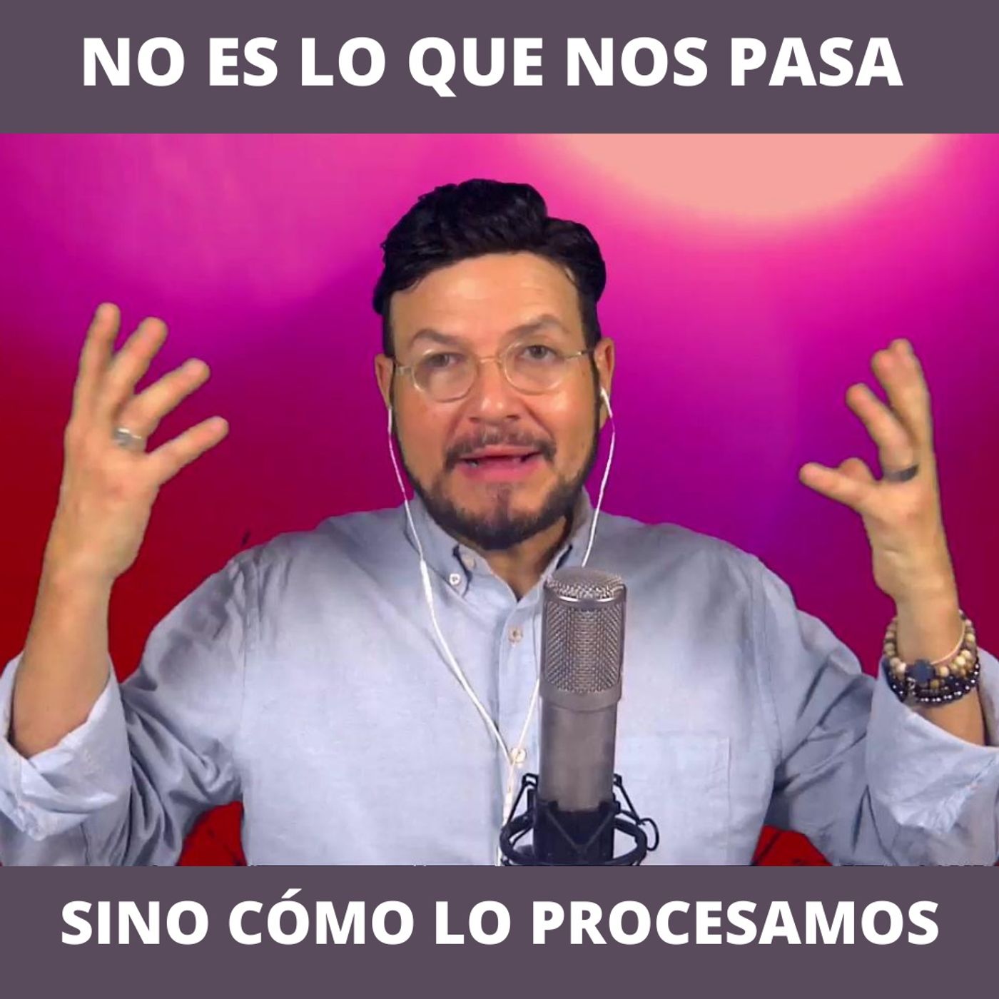 #304 No es lo que nos pasa sino cómo lo procesamos (Podcast)