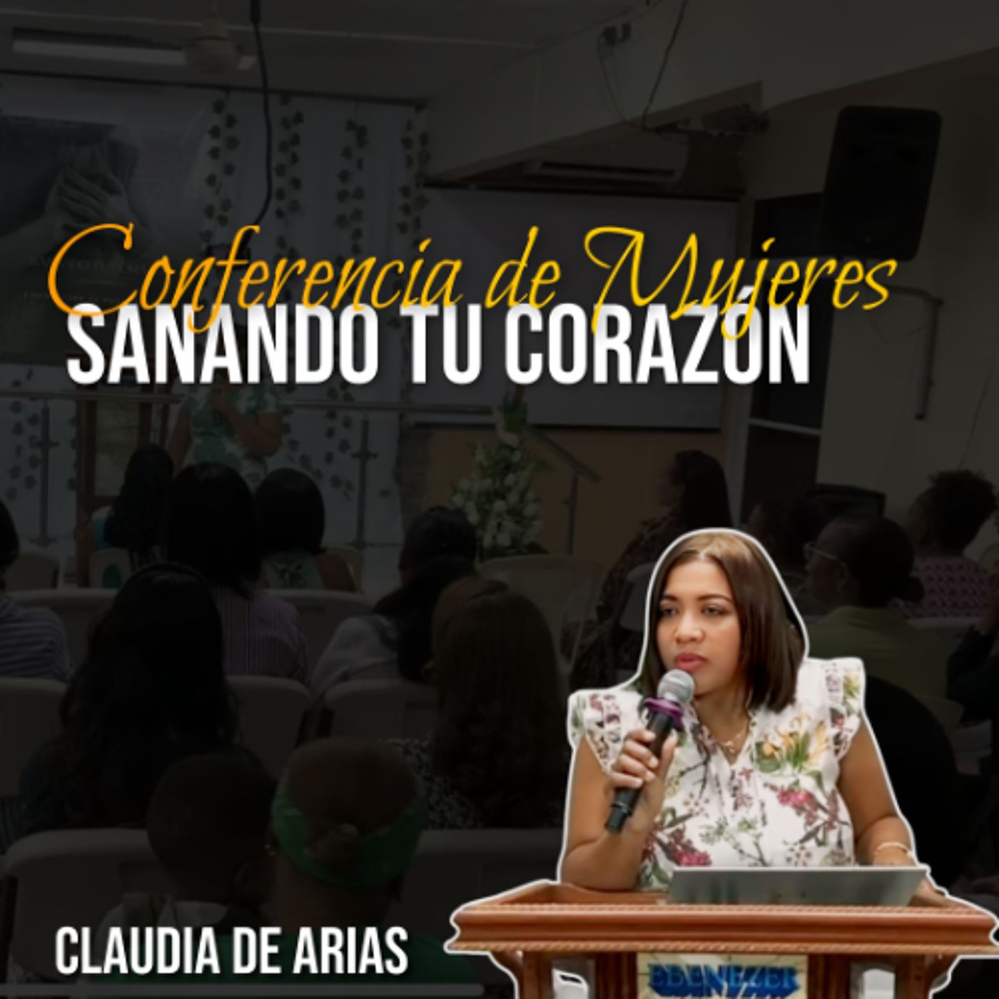 Conferencia de Mujeres IBCE 2025 | Sanando Tu Corazón - Claudia de Arias