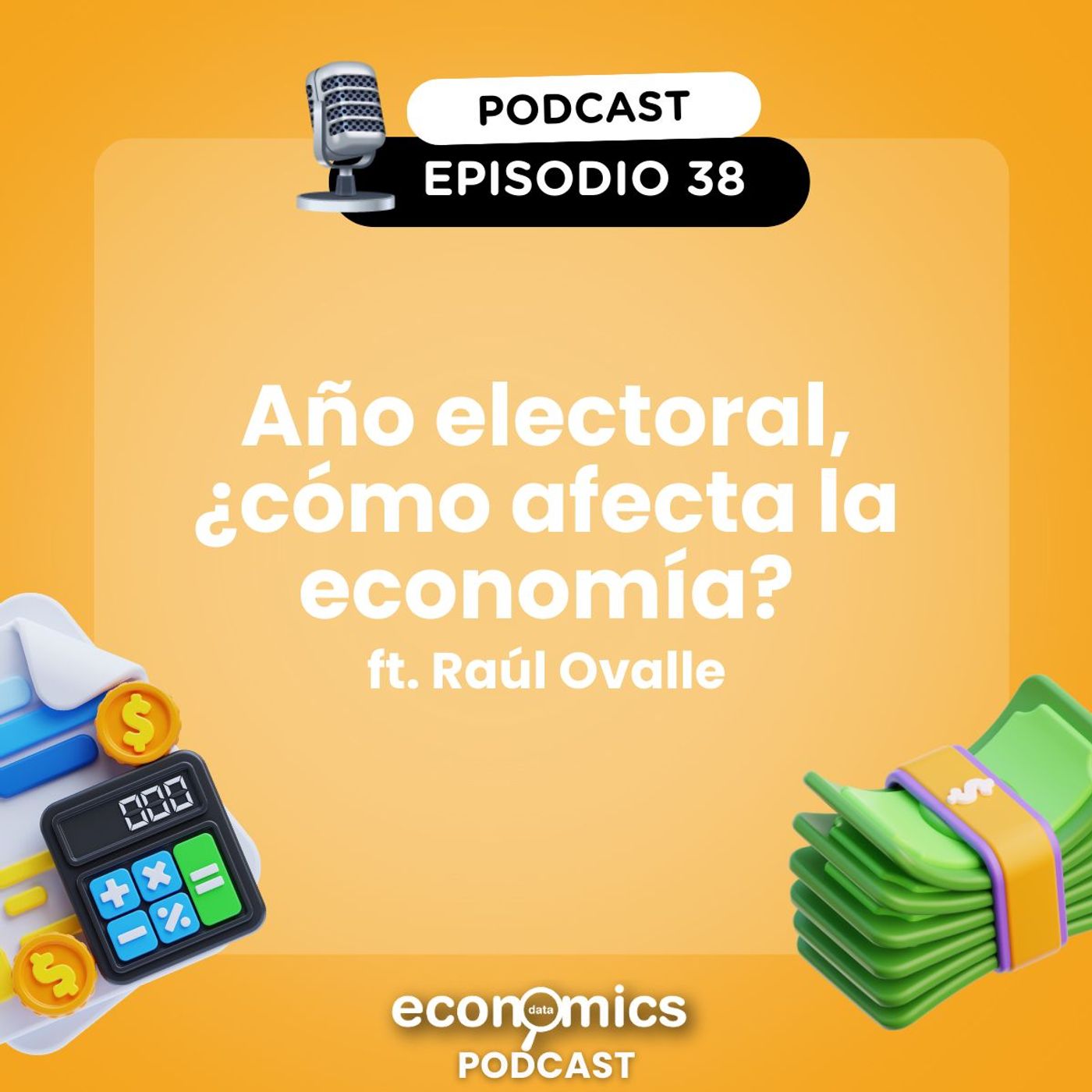 EP 38 - Año electoral: ¿cómo afecta la economía? Ft. Raúl Ovalle