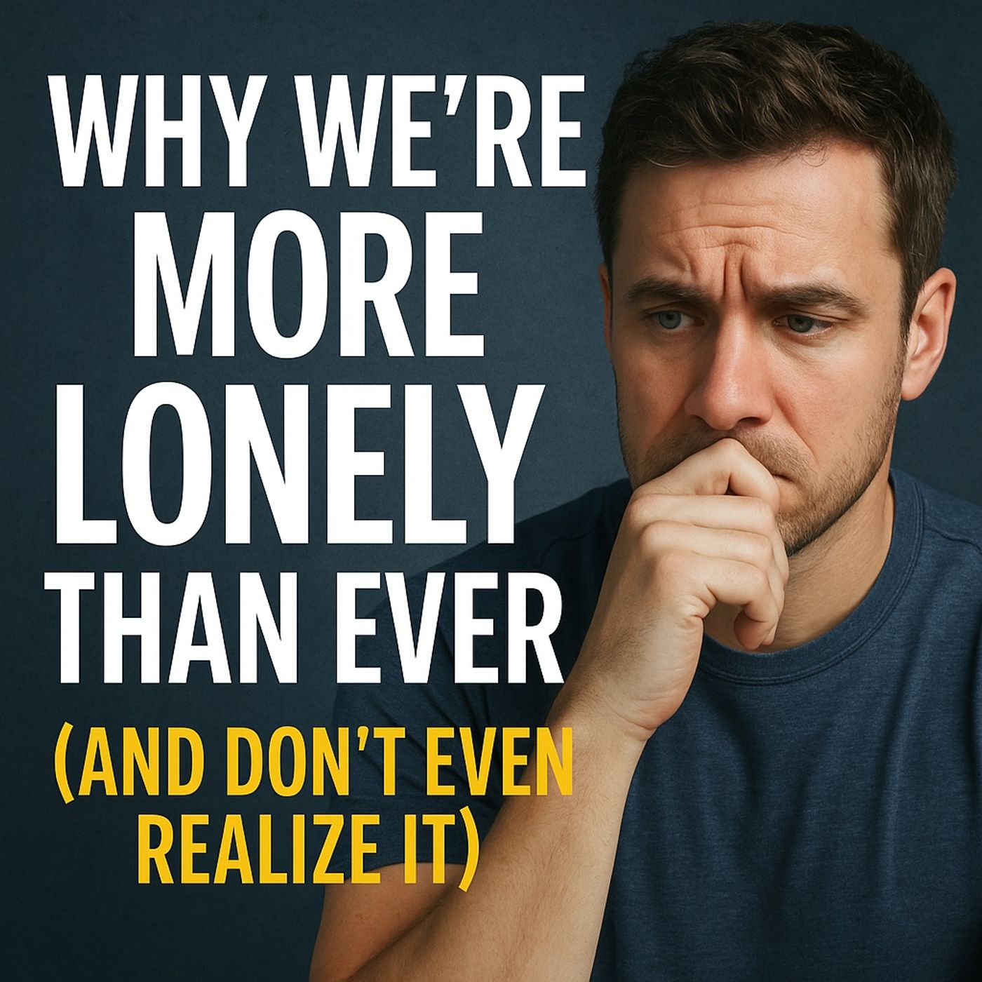 Why We’re More Lonely Than Ever (And Don’t Even Realize It)