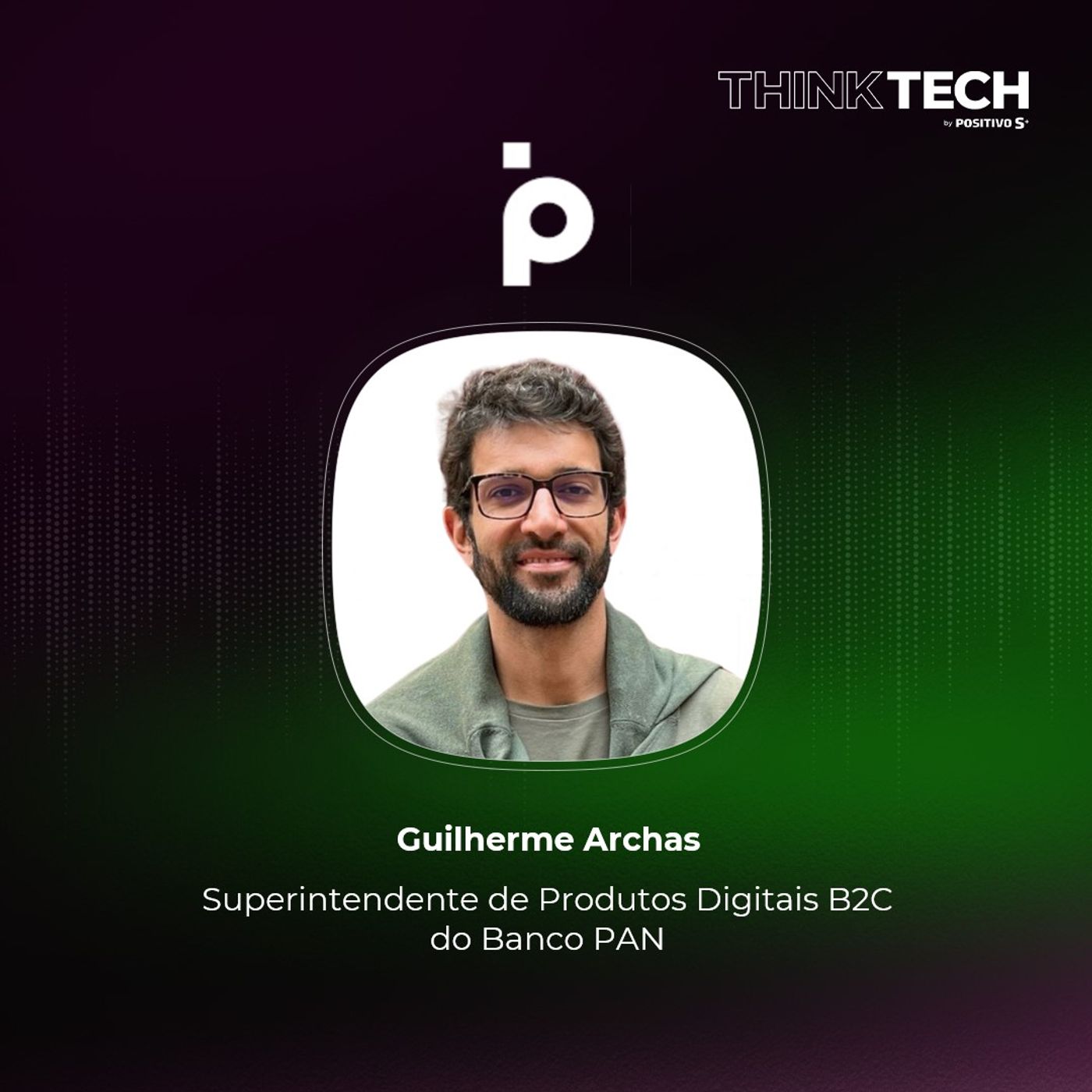 #108 A digitalização da jornada do cliente dos bancos | Guilherme Archas (Banco PAN)
