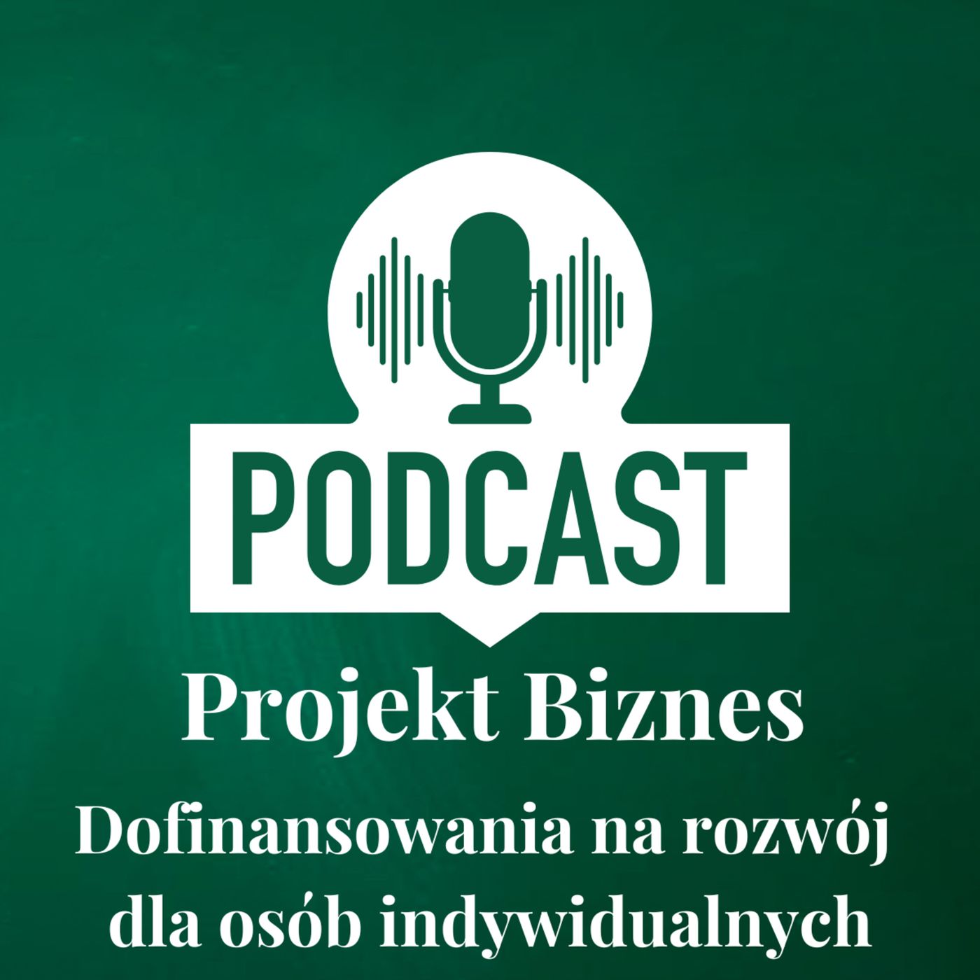 Projekt Biznes, czyli podcast o dotacjach, biznesie, sprzedaży i mentalności przedsiębiorcy