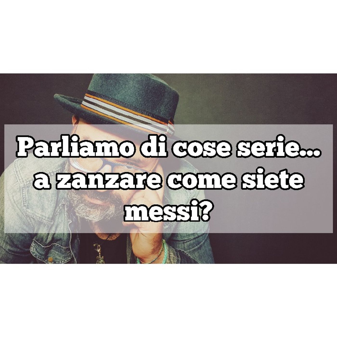 Episodio 1005 - Parliamo di cose serie...a zanzare come siete messi? episode artwork