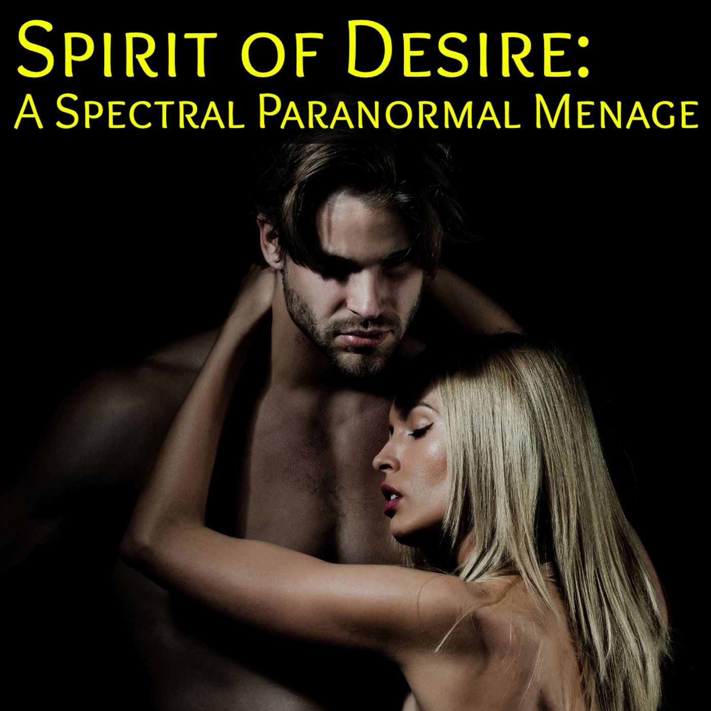 The Spirit of Desire: A Spectral Paranormal Menage