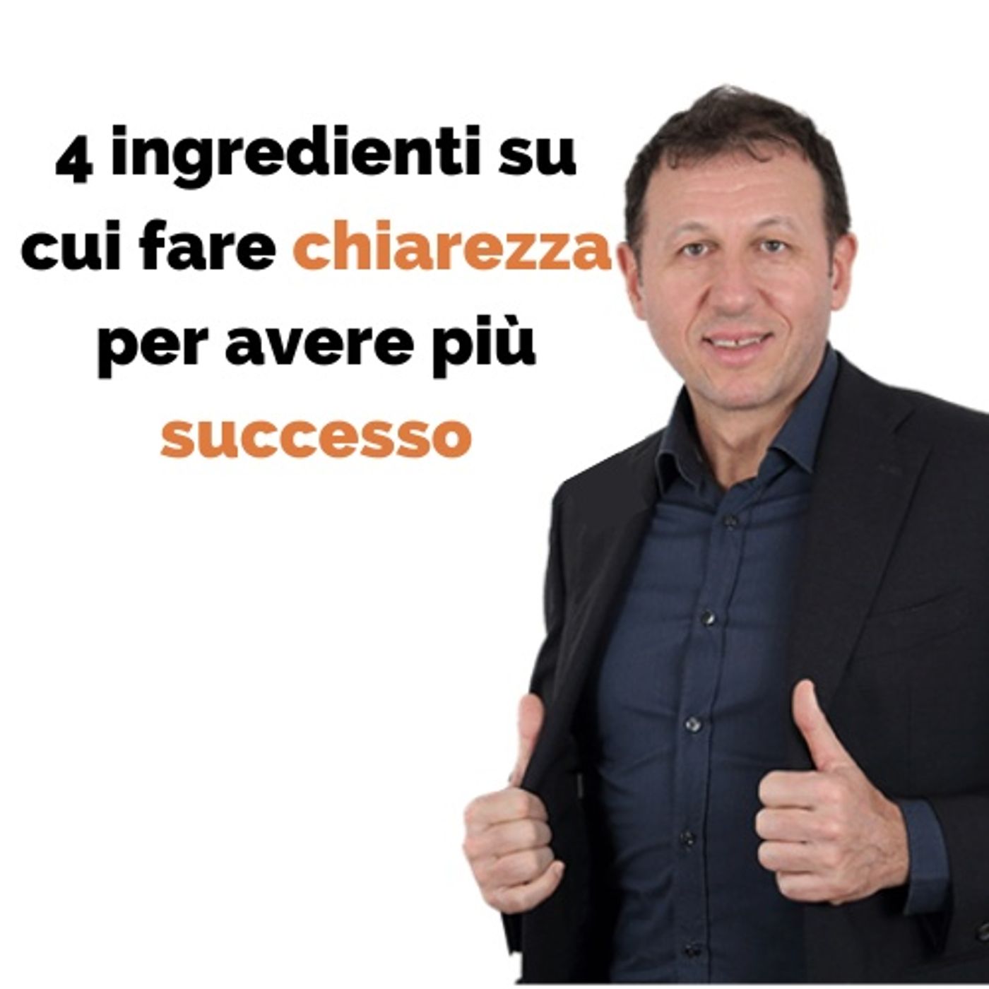 4 ingredienti su cui fare chiarezza per avere più successo episode artwork