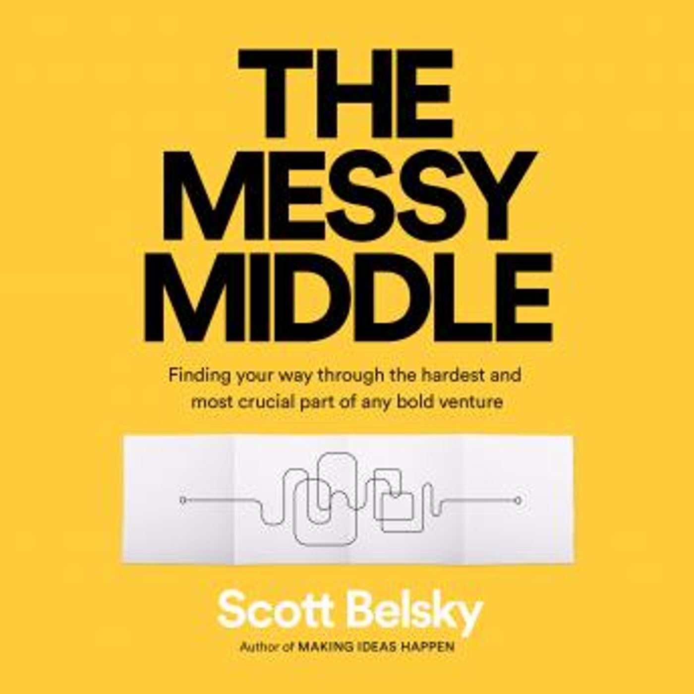 The Messy Middle: Finding Your Way Through the Hardest and Most Crucial Part of Any Bold Venture by Scott Belsky episode artwork