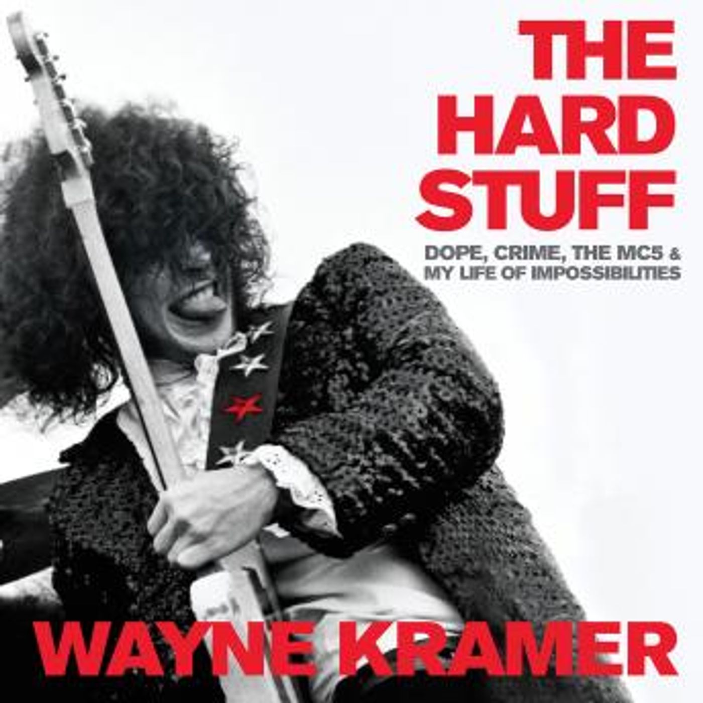 The Hard Stuff: Dope, Crime, the MC5, and My Life of Impossibilities by Wayne Kramer episode artwork