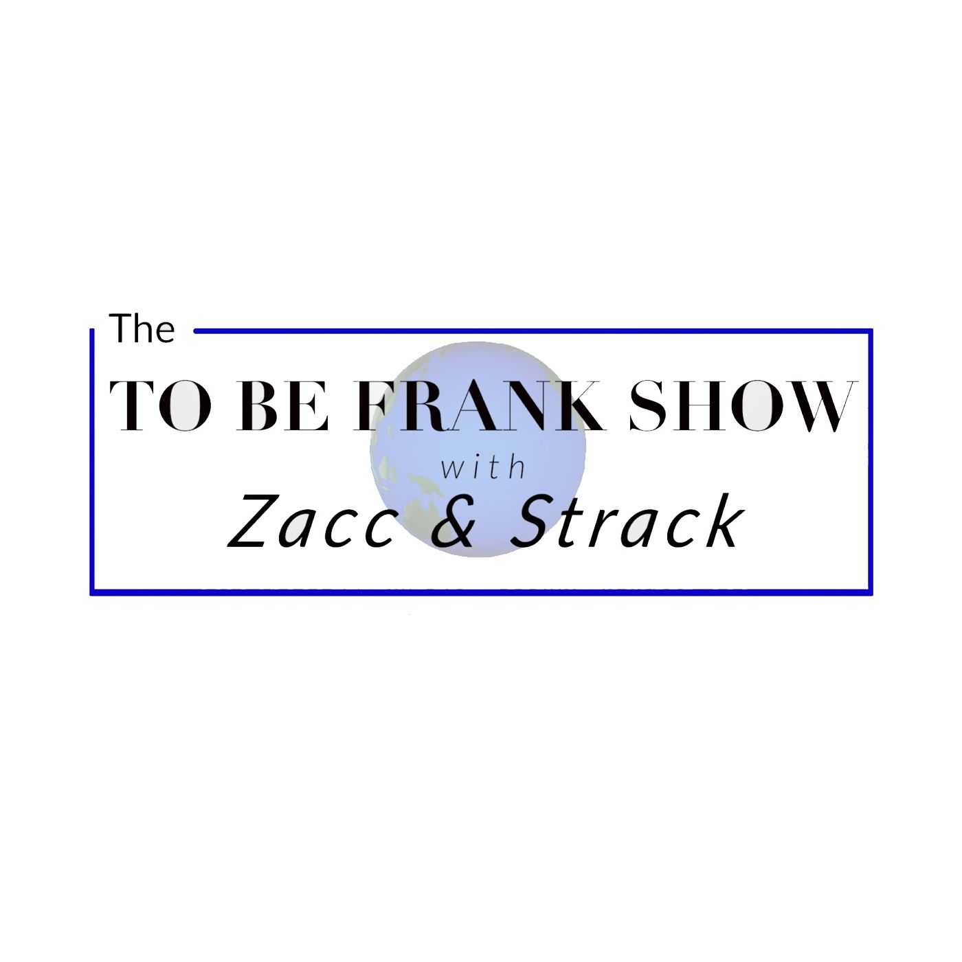 To Be Frank Show with Zacc & Strack
