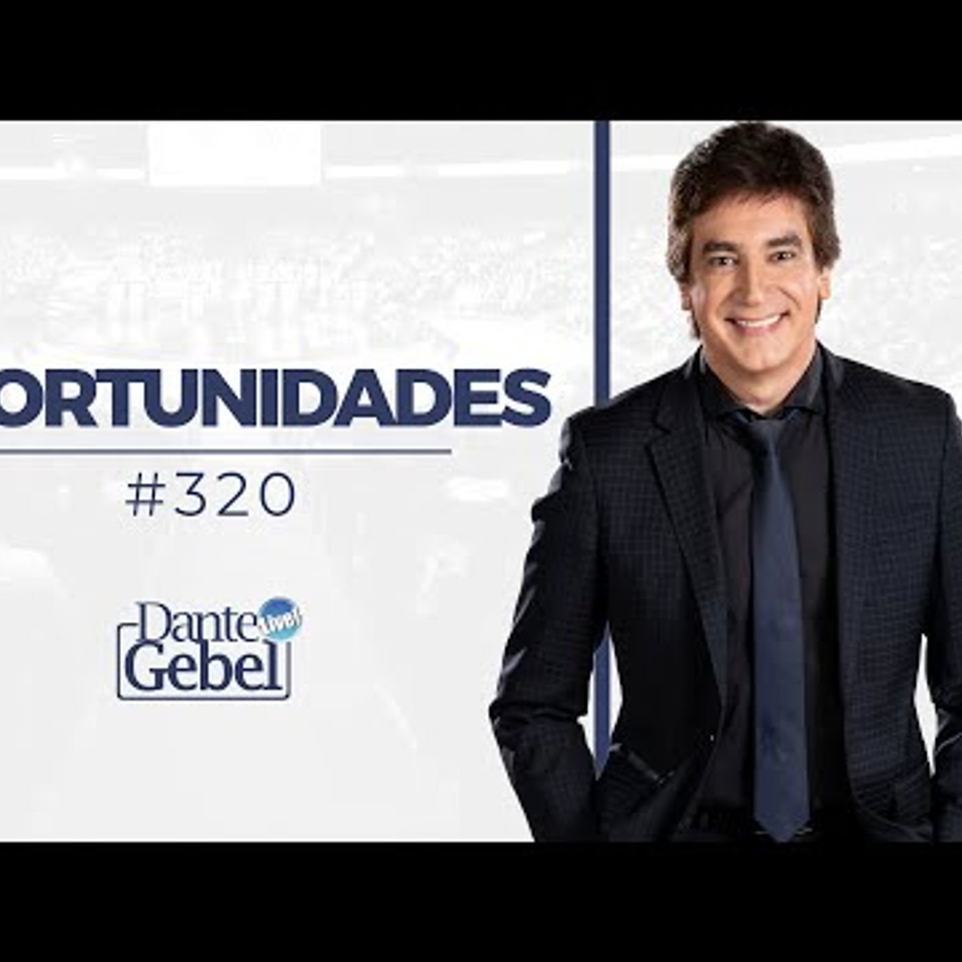 Dante Gebel #320  Oportunidades