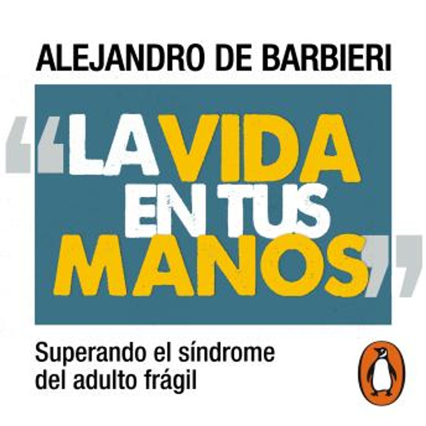 [Spanish] - La vida en tus manos: Superando el síndrome del adulto frágil by Alejandro De Barbieri episode artwork
