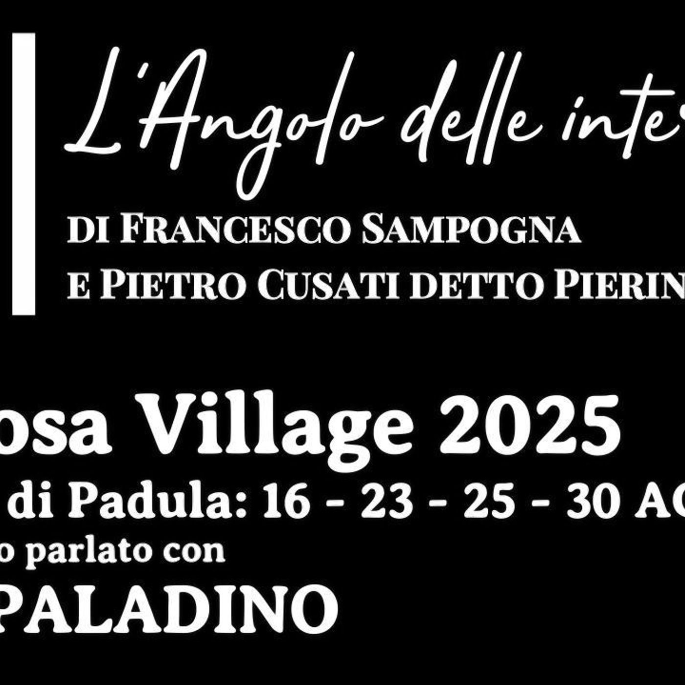 «L’Angolo delle interviste» – “CERTOSA VILLAGE 2025” 16/23/25/30 AGOSTO Certosa di Padula ne abbiamo parlato con Luca PALADINO episode artwork