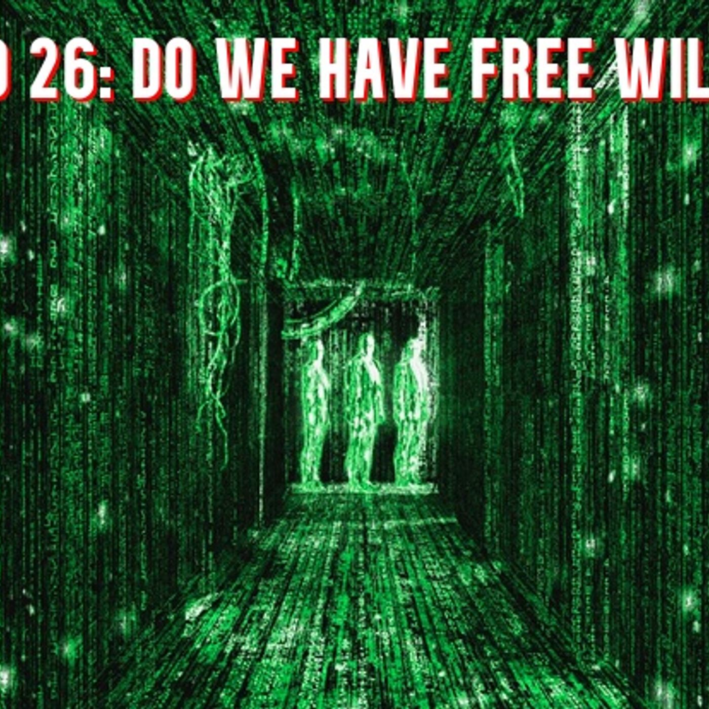 God 26 - Do We Really Have Free Will?