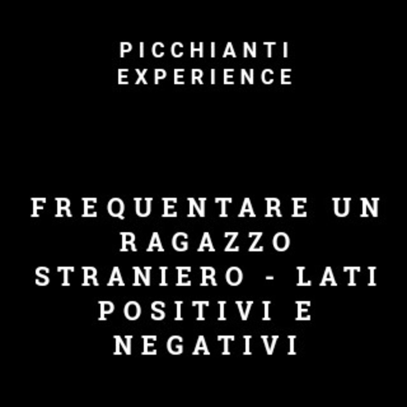 Picchianti Experience #87 - FREQUENTARE un ragazzo STRANIERO lati positivi e negativi