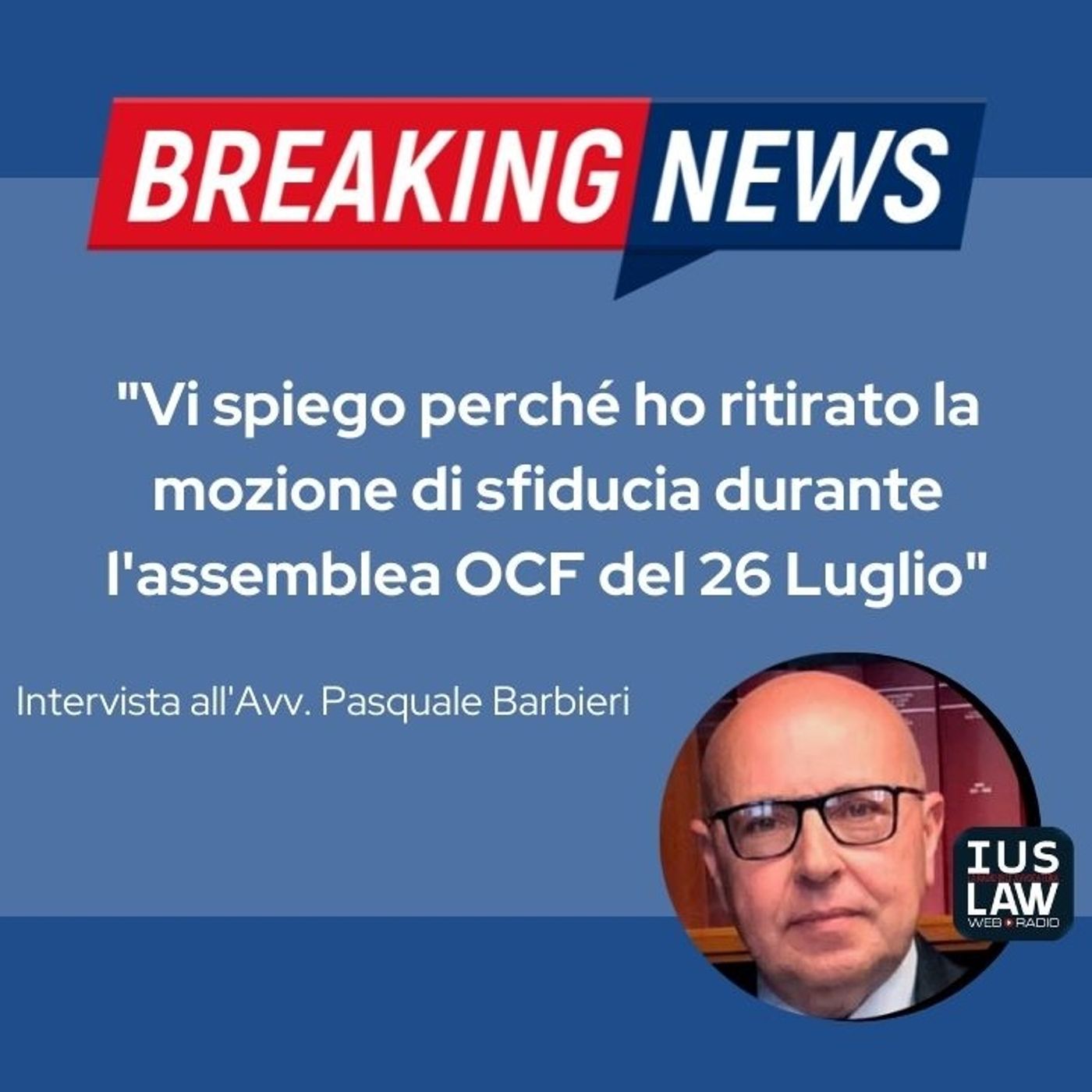 PERCHÉ HO RITIRATO LA MOZIONE DI SFIDUCIA DURANTE L'ASSEMBLEA OCF - Avv. Pasquale Barbieri - BREAKING NEWS