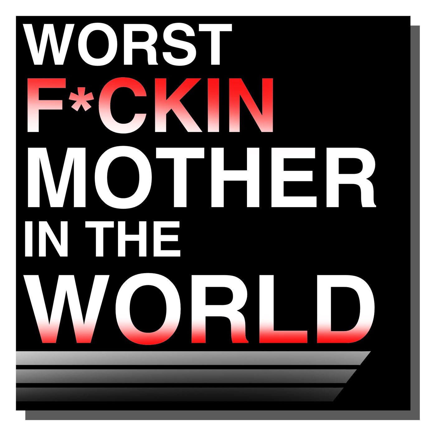 Worst F*ckin Mother in the World podcast artwork