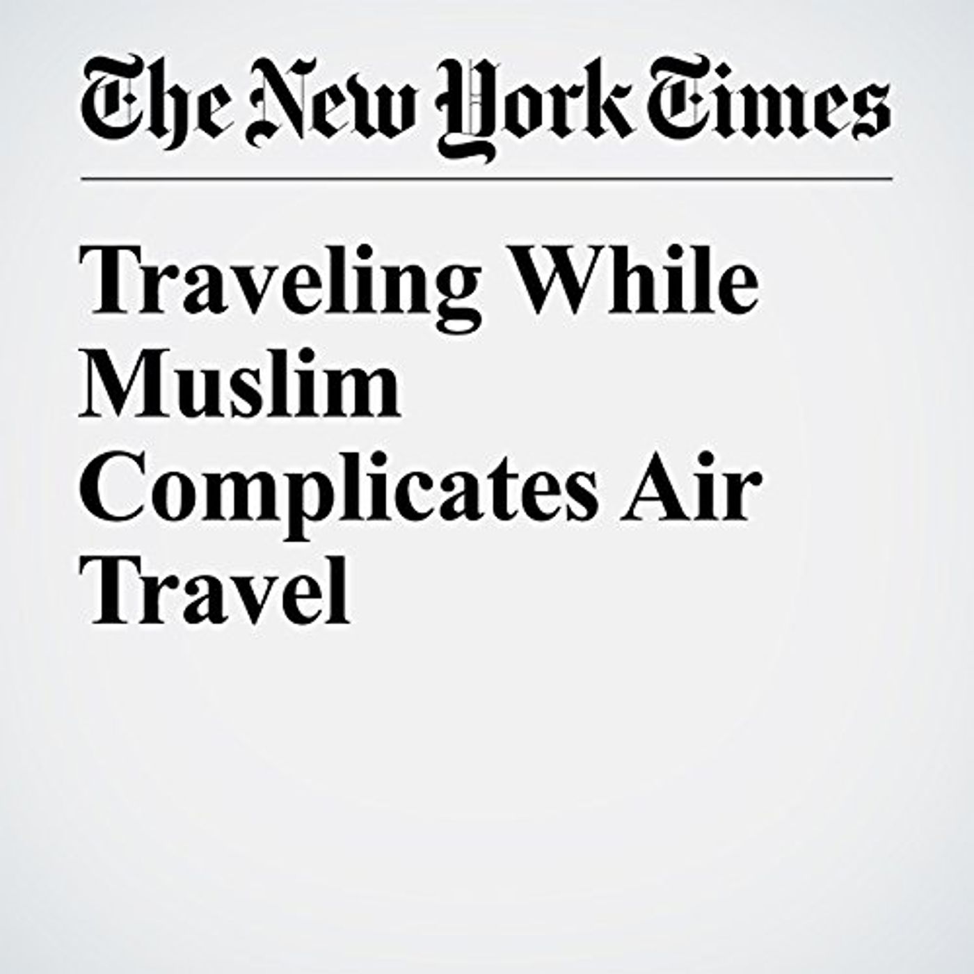 Traveling While Muslim Complicates Air Travel Audiobook by Michael T. Luongo episode artwork