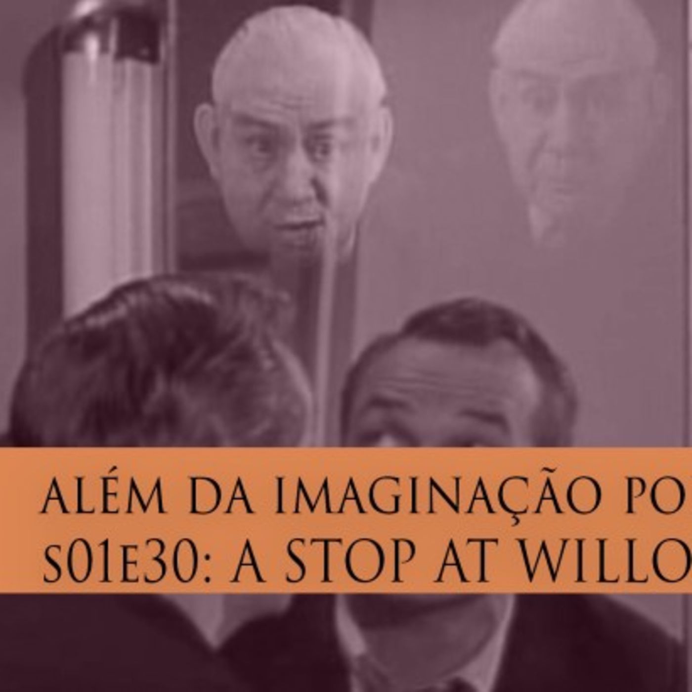 Além da Imaginação Podcast: S01E30 A Stop at Willoughby episode artwork