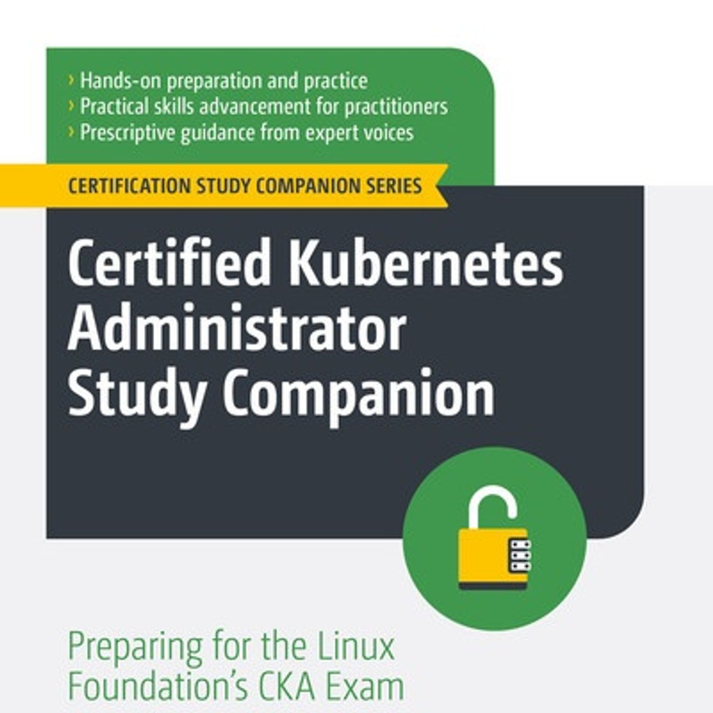 Certified Kubernetes Administrator Study Companion : Preparing for the Linux Foundation's CKA Exam