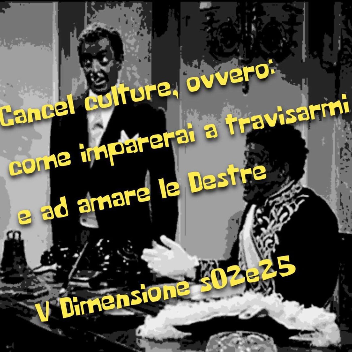 Cancel culture, ovvero come imparerai a travisarmi e ad amare le destre - V Dimensione - s02e25