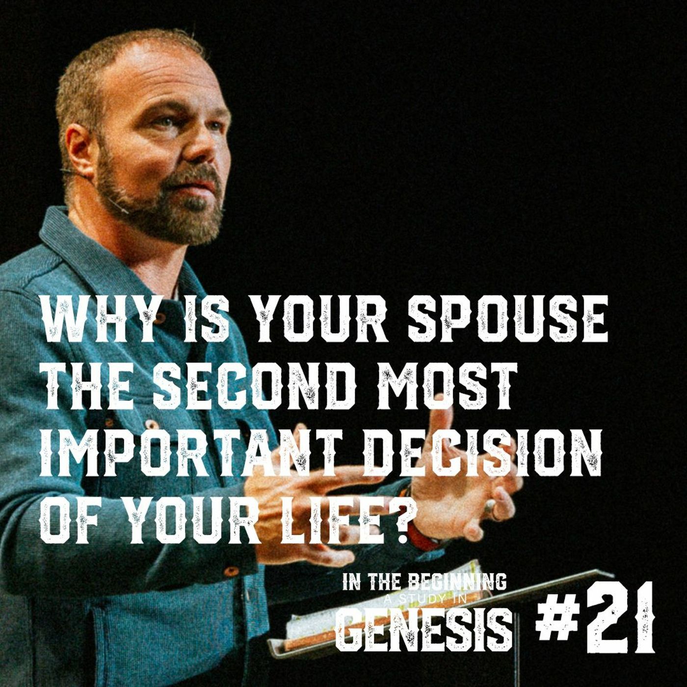 Genesis #21 - Why is Your Spouse the Second Most Important Decision of Your Life?