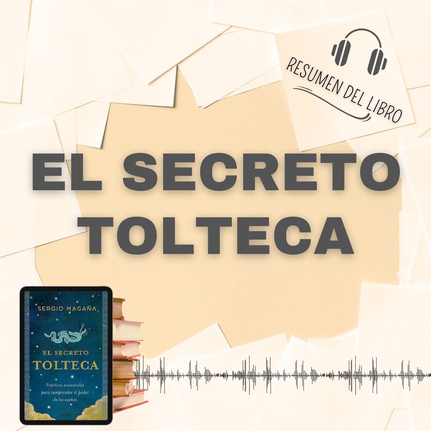 EL SECRETO TOLTECA 📗 Resumen del Libro - Ideas Clave de SERGIO MAGAÑA(Baja tu PDF📥)