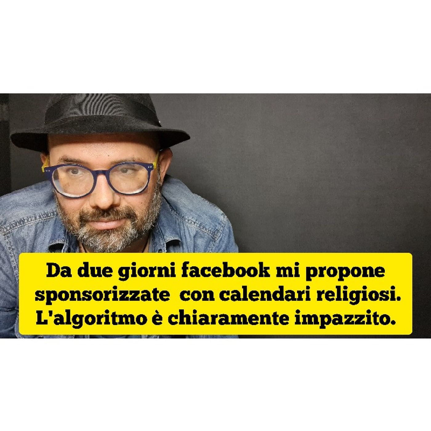Episodio 1479 - Da due giorni facebook mi propone sponsorizzate con calendari religiosi.
L'algoritmo è chiaramente
impazzito. episode artwork