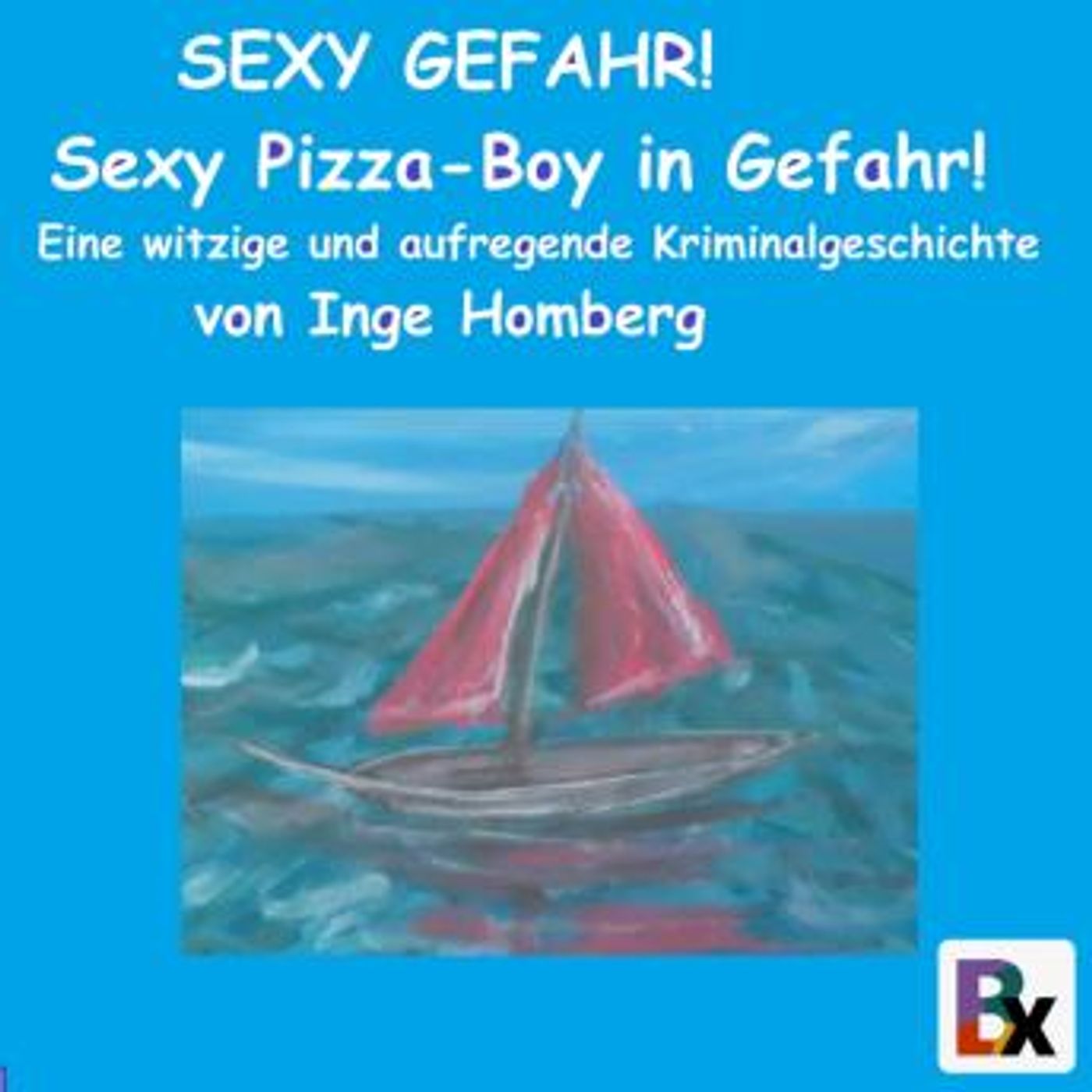 [German] - SEXY GEFAHR! Sexy Pizza-Boy in Gefahr!: Eine witzige und aufregende Kriminalgeschichte by Inge Homberg episode artwork