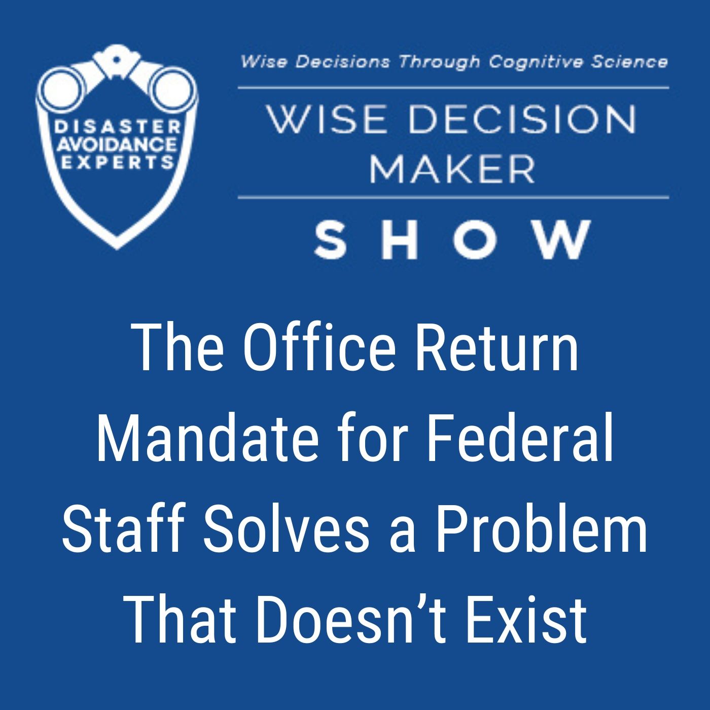 #343: The Office Return Mandate for Federal Staff Solves a Problem That Doesn’t Exist