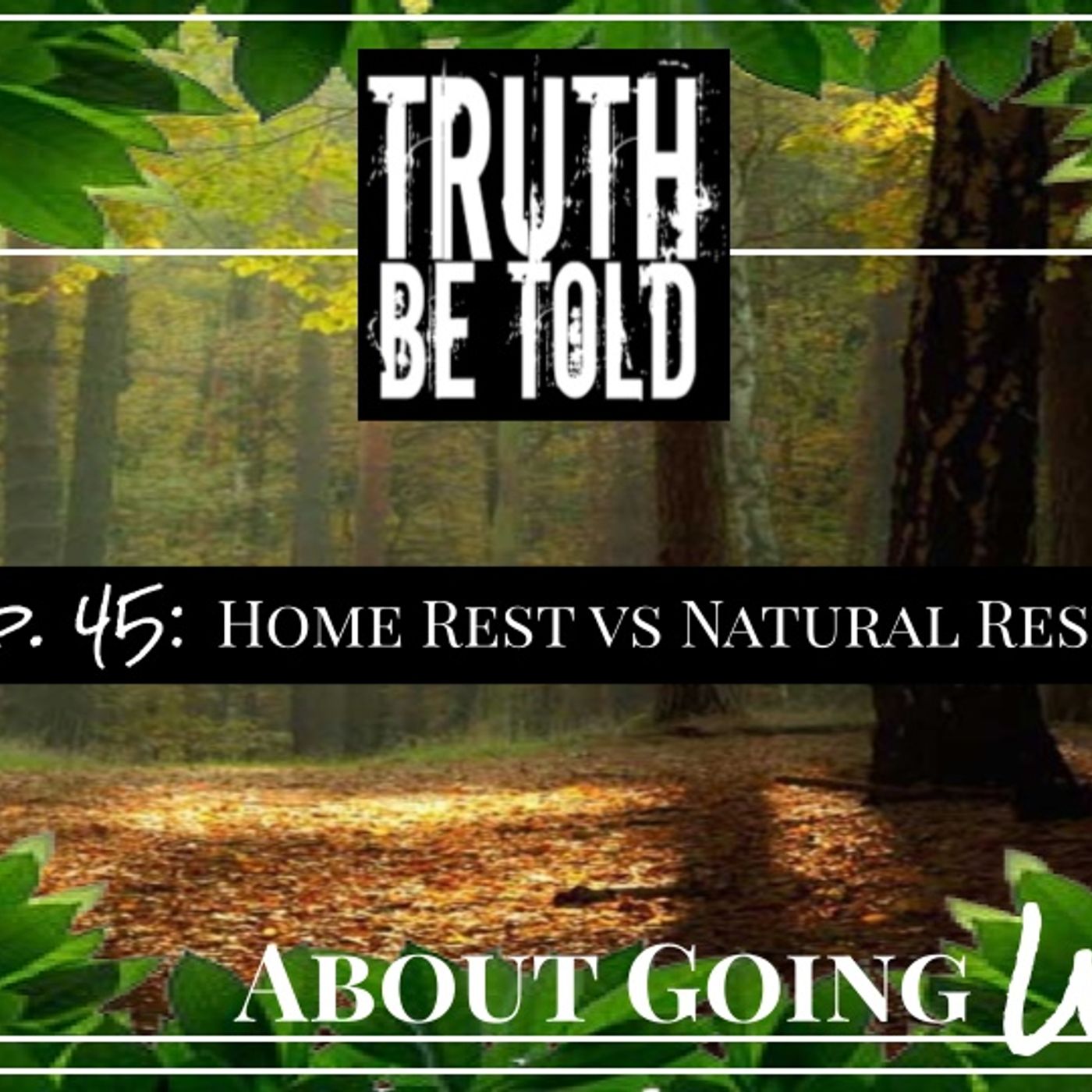 TBT About Going Wild - Ep. 45: "Home Rest vs Natural Reset"
