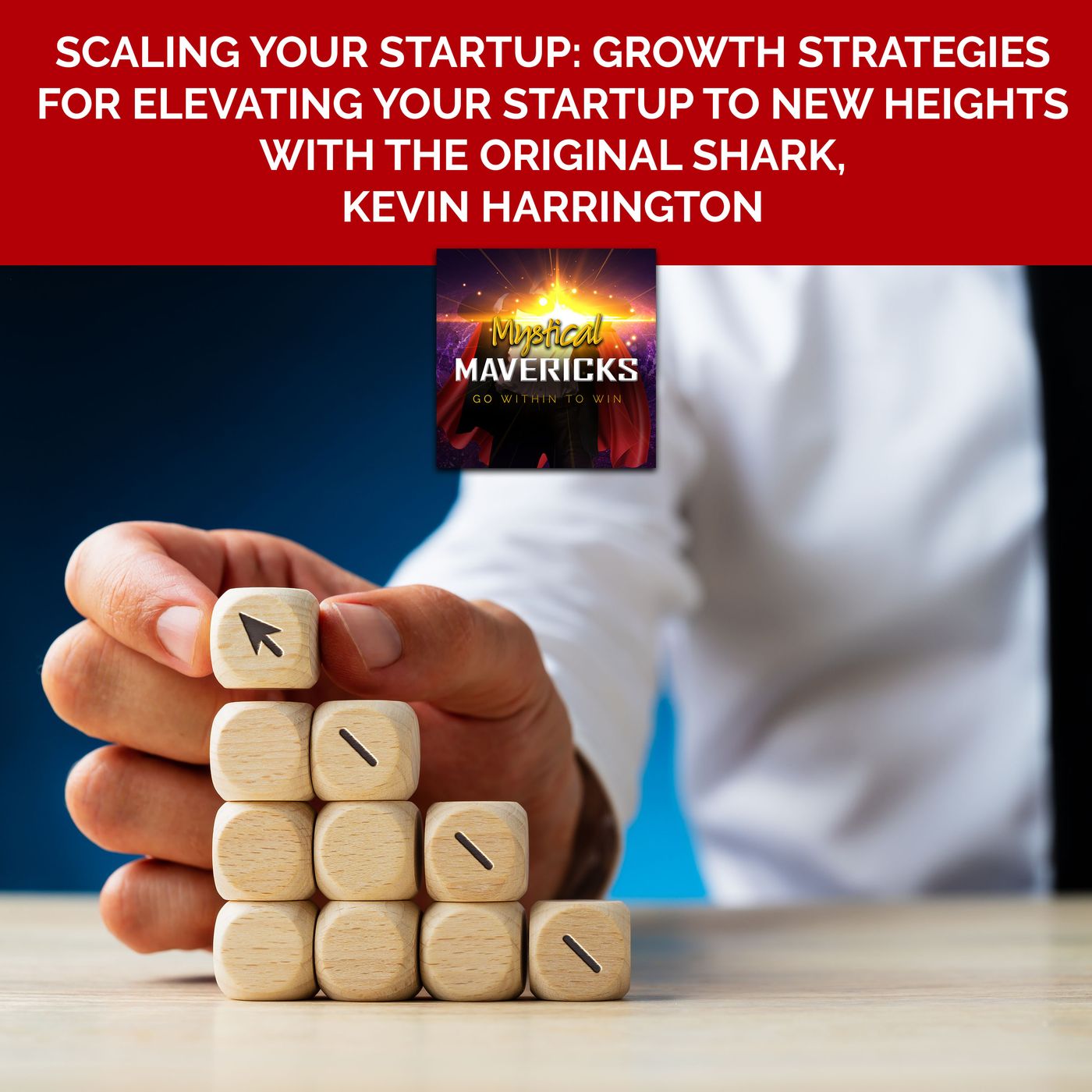Scaling Your Startup: Growth Strategies For Elevating Your Startup To New Heights With The Original Shark, Kevin Harrington episode artwork