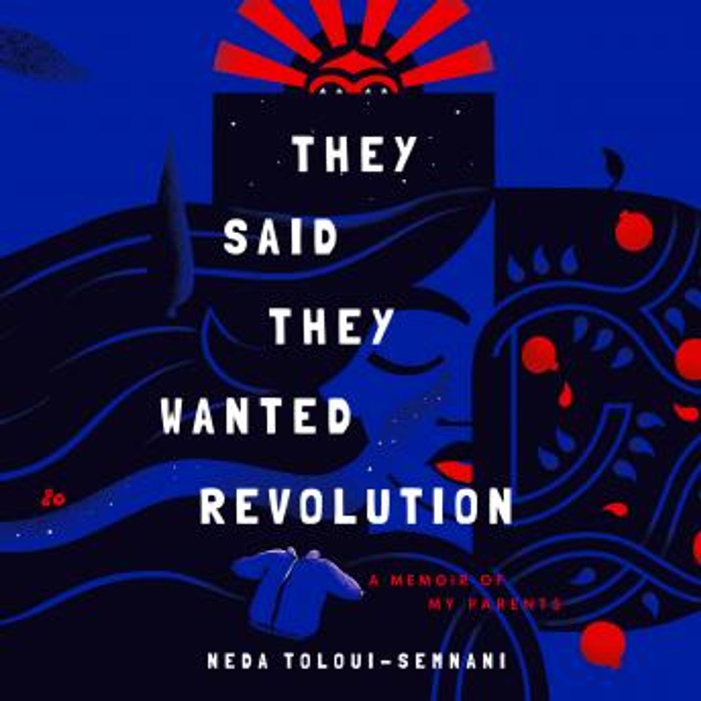 They Said They Wanted Revolution: A Memoir of My Parents by Neda Toloui-Semnani episode artwork