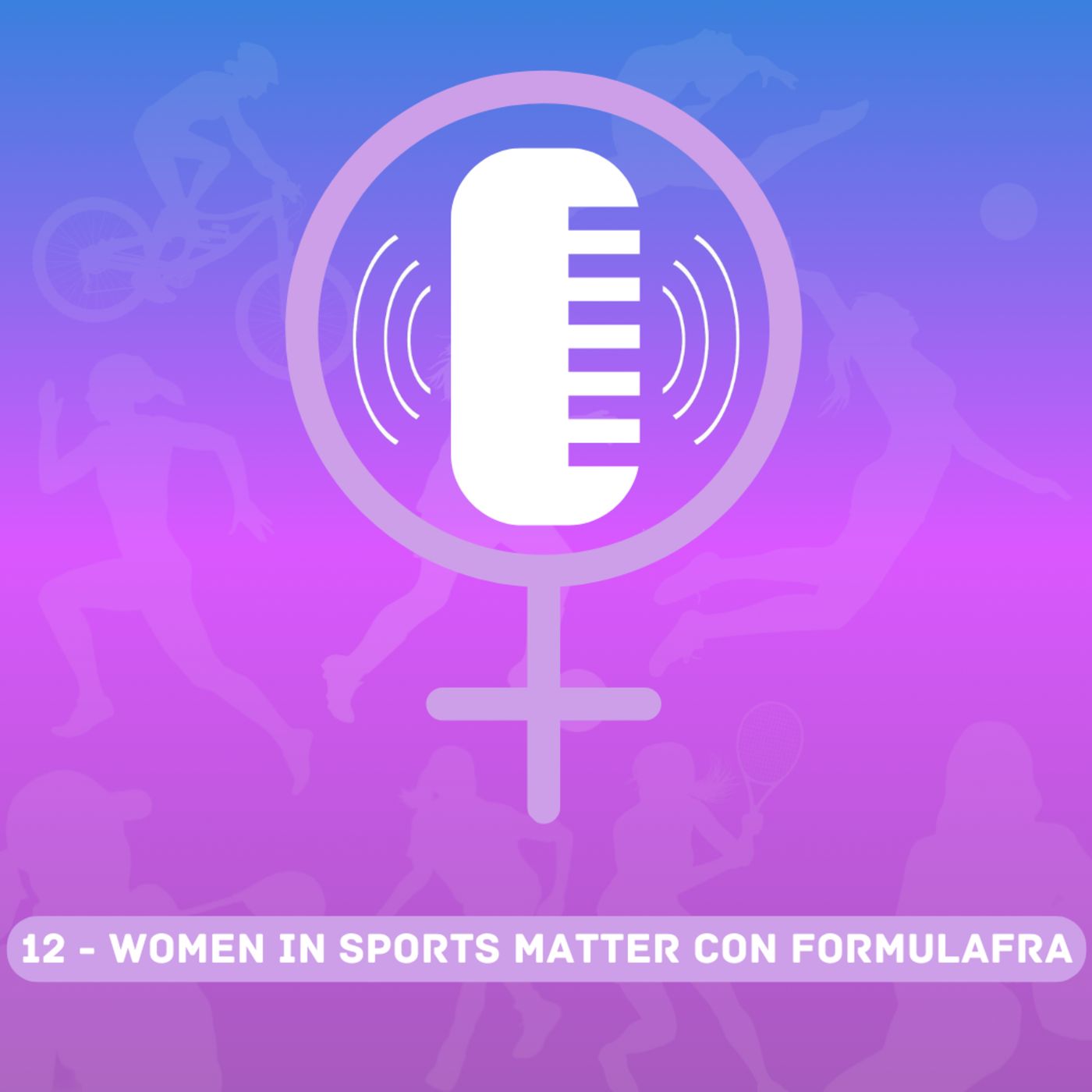 1x12 - Women in Sports Matter con FormulaFra: "E tu, per cosa la guardi la F1?" episode artwork
