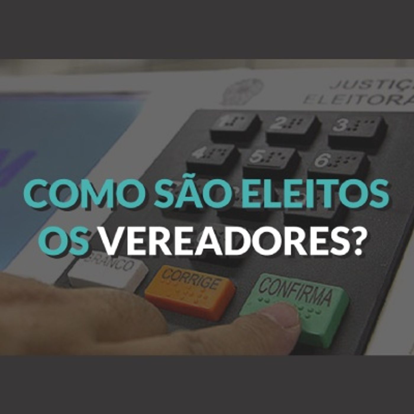 #001 - Como são eleitos os vereadores?