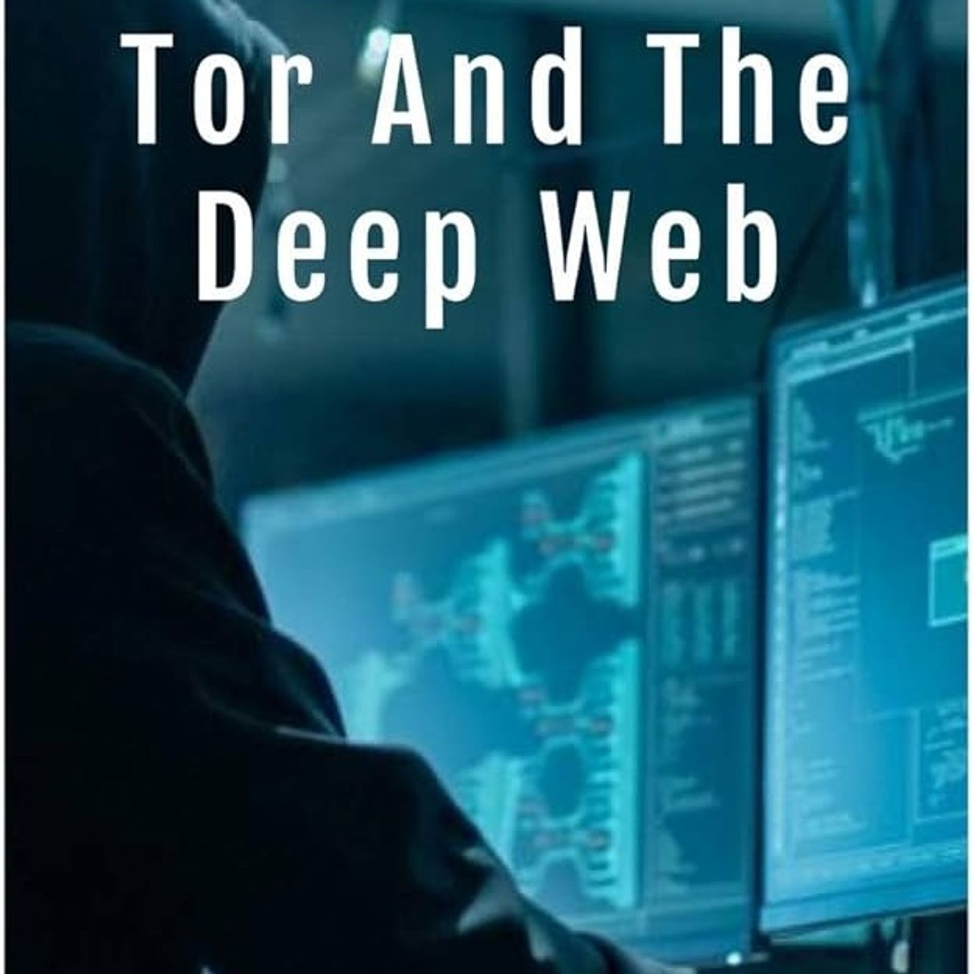 Tor And The Deep Web 2020: A Beginner's Guide to Staying Anonymous, Dark Net Journey on How to Be Anonymous Online