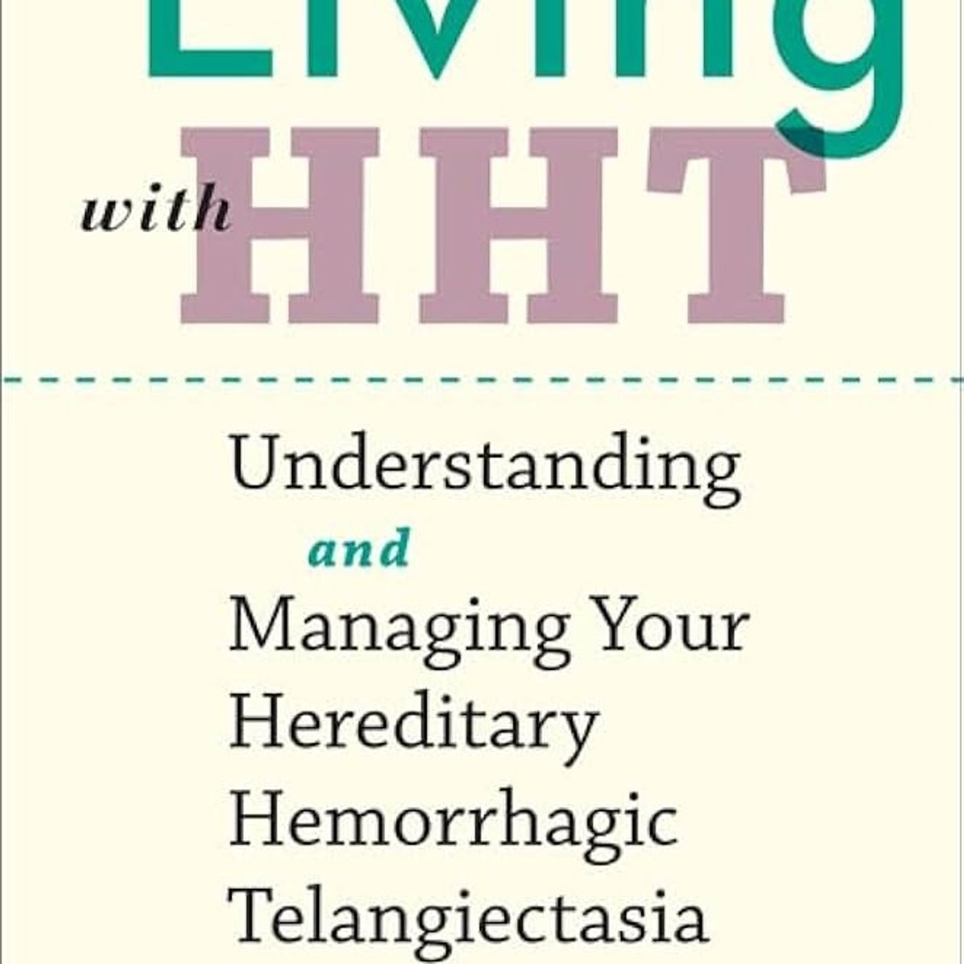 Living with HHT: Understanding and Managing Your Hereditary Hemorrhagic Telangiectasia (A Johns Hopkins Press Health Book)