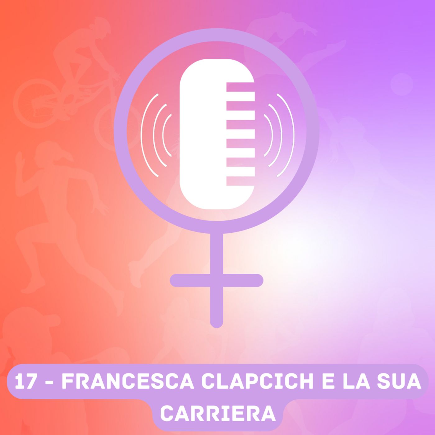 1x17 - Women in Sports Matter con Francesca Clapcich : "Vi racconto la mia carriera" episode artwork