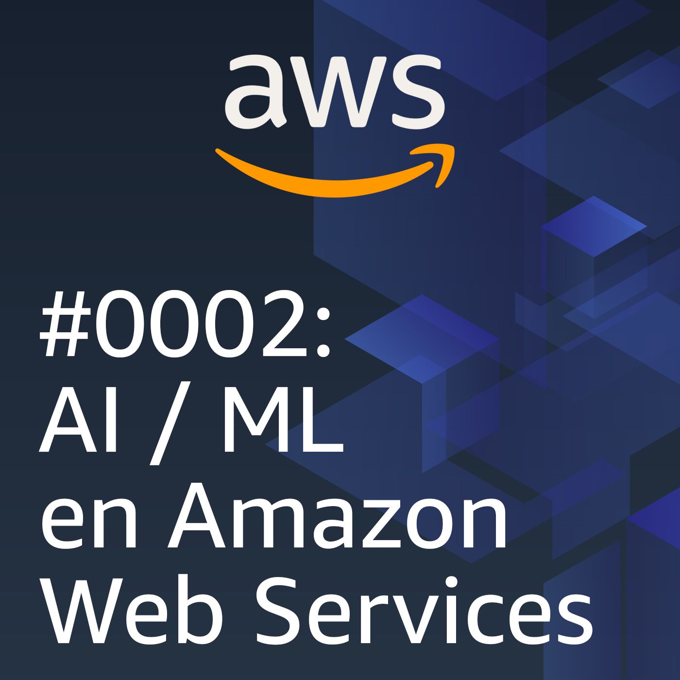 #0002: AI/ML en Amazon Web Services - podcast episode cover