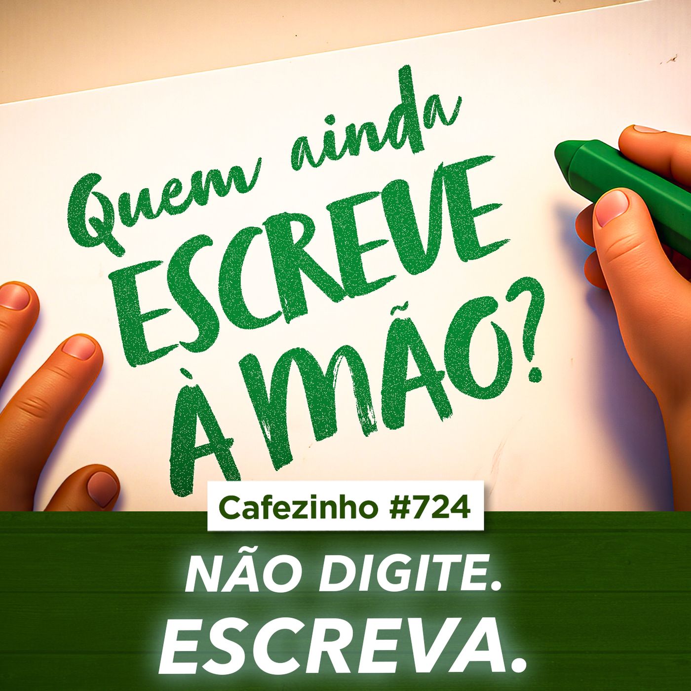 Cafezinho 724 - Não digite. Escreva.