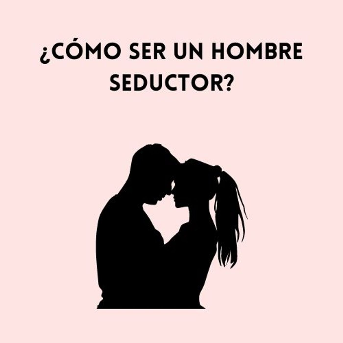 ¿Cómo ser un hombre seductor?