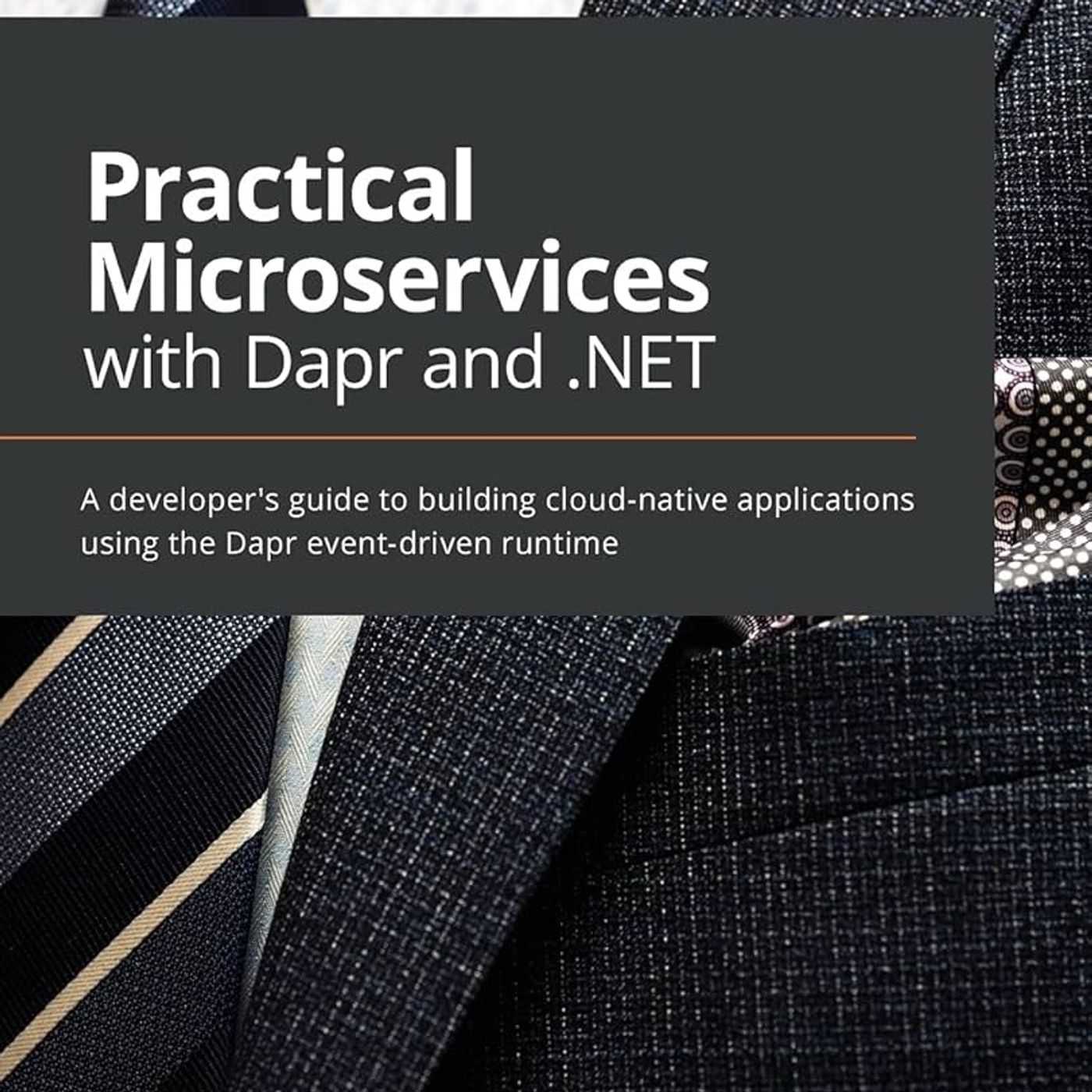 Practical Microservices with Dapr and .NET: A developer's guide to building cloud-native applications using the Dapr event-driven runtime