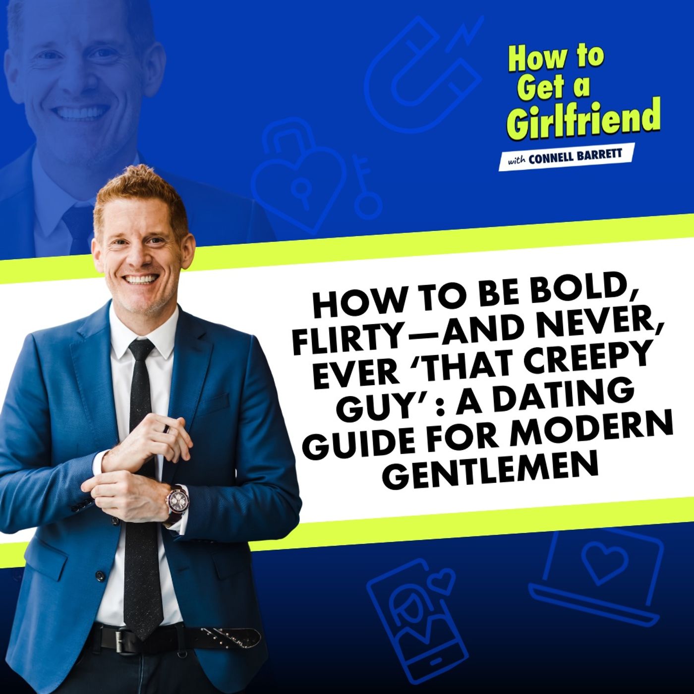 How to Be Bold, Flirty—and Never, Ever ‘That Creepy Guy’: A Dating Guide for Modern Gentlemen